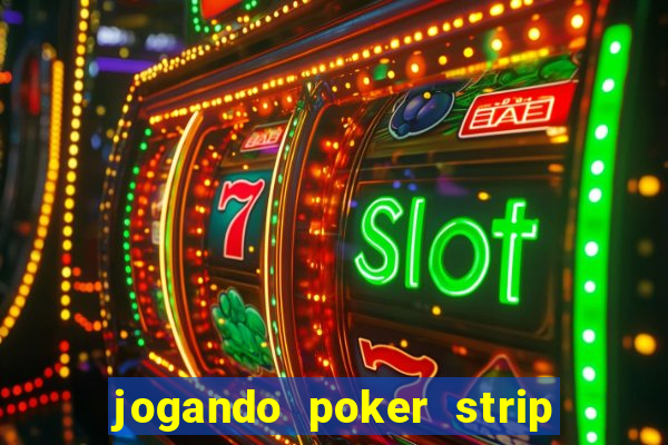 jogando poker strip com a mae